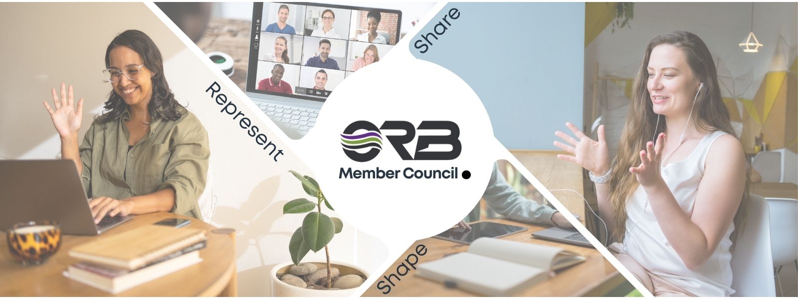 ORB Member Council banner showing people connecting through video calls and remote working, centred around the ORB Member Council logo with the words “Represent, Share, Shape”.